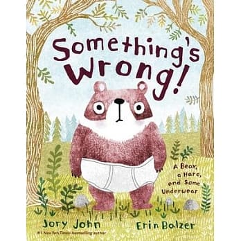 《Something’s Wrong!: A Bear, a Hare, and Some Underwear》
